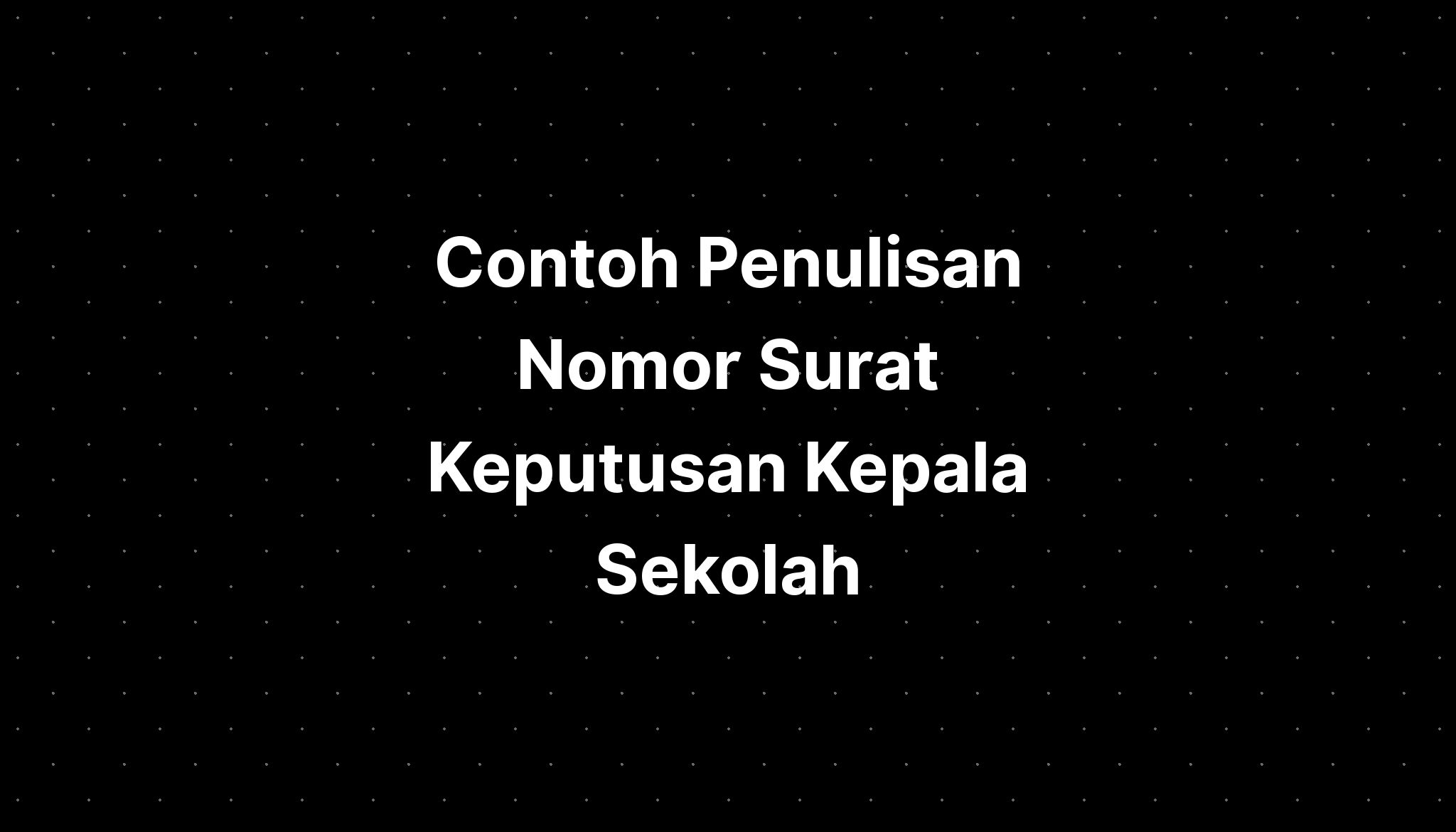 Contoh Penulisan Nomor Surat Keputusan Kepala Sekolah - IMAGESEE